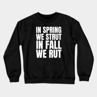 In Spring We Strut In Fall We Rut Crewneck Sweatshirt